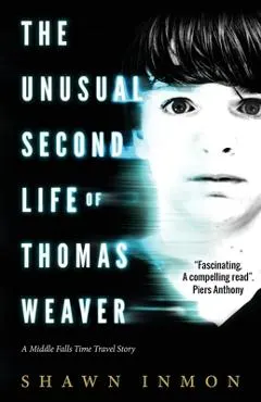 The Unusual Second Life of Thomas Weaver: A Middle Falls Time Travel Novel