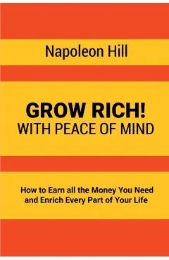 Grow Rich!: With Peace of Mind - How to Earn all the Money You Need and Enrich Every Part of Your Life