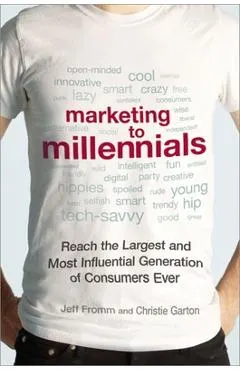 Marketing to Millennials: Reach the Largest and Most Influential Generation of Consumers Ever