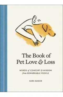 The Book of Pet Love and Loss: Words of Comfort and Wisdom from Remarkable People