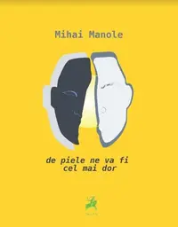 De piele ne va fi cel mai dor - Paperback - Mihai Manole