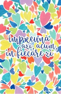 Felicitare inimi colorate: Impreuna azi, acum, in fiecare zi