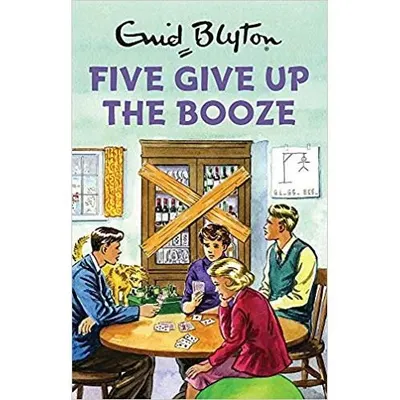 The Famous Five: Five Give Up the Booze