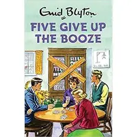 The Famous Five: Five Give Up the Booze