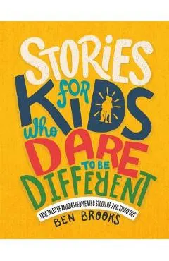 Stories for Kids Who Dare to Be Different: True Tales of Amazing People Who Stood Up and Stood Out