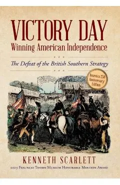 Victory Day - Winning American Independence: The Defeat of the British Southern Strategy