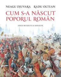 Cum s-a născut poporul român - Hardcover - Radu Oltean, Neagu Djuvara