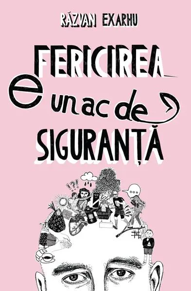 Fericirea e un ac de siguranță - Paperback brosat - Razvan Exarhu