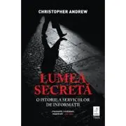 Lumea secreta. O istorie a serviciilor de informatii