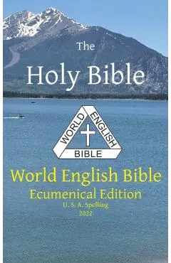 The Holy Bible: World English Bible Ecumenical Edition U. S. A. Spelling