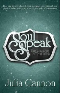 Soul Speak: The Language of Your Body