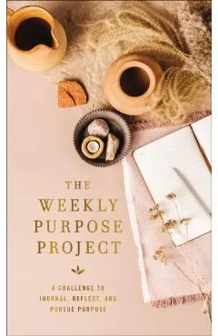 The Weekly Purpose Project: A Challenge to Journal, Reflect, and Pursue Purpose