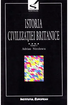 Istoria civilizatiei britanice Vol.4: 1837-1952 - Tomul 2