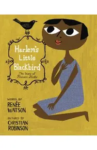 Harlem's Little Blackbird: The Story of Florence Mills