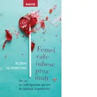 Femei care iubesc prea mult. De ce ne indragostim mereu de barbati nepotriviti