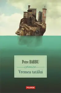 Vremea tatălui - Paperback brosat - Petre Barbu