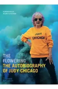 The Flowering: The Autobiography of Judy Chicago