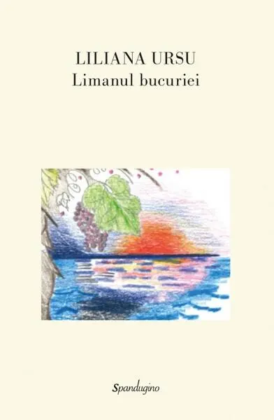 Limanul bucuriei - Hardcover - Liliana Ursu