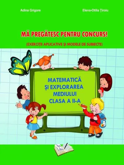 Matematică și explorarea mediului - Mă pregatesc pentru concurs! Clasa a II-a - Paperback brosat - Adina Grigore, Elena-Otilia Țîroiu