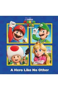 A Hero Like No Other (Nintendo(r) and Illumination Present the Super Mario Bros. Movie)