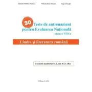 30 Teste de antrenament pentru Evaluarea Nationala. Limba si literatura romana clasa 8