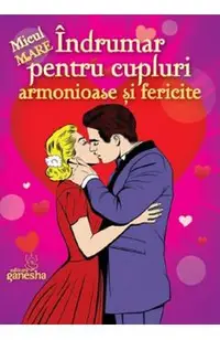 Indrumar pentru cupluri armonioase si fericire