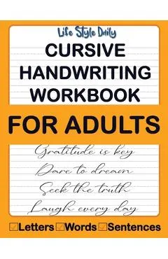 Cursive Handwriting Workbook For Adults: Calligraphy Techniques-Learning and Mastering the Art of Writing through Practice and Tracing for Teens and B