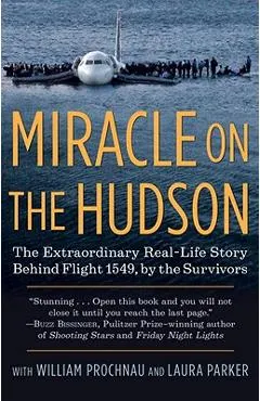 Miracle on the Hudson: The Extraordinary Real-Life Story Behind Flight 1549, by the Survivors