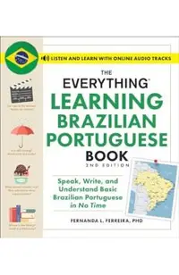 The Everything Learning Brazilian Portuguese Book, 2nd Edition: Speak, Write, and Understand Basic Brazilian Portuguese in No Time