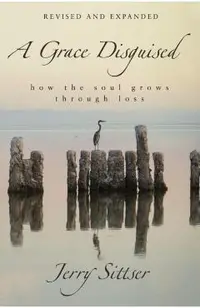 A Grace Disguised: How the Soul Grows Through Loss