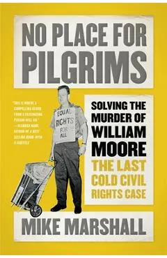 No Place for Pilgrims: Solving the Murder of William Moore, the Last Cold Civil Rights Case