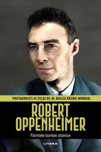 Robert Oppenheimer. Volumul 22. Protagonisti ai celui de-al Doilea Razboi Mondial