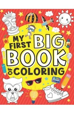 My First Big Book of Coloring: 50 Easy, Large and Simple Illustrations for Toddlers, Early Learning, Preschool, Kindergarten and Kids Ages 1-4