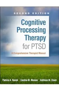 Cognitive Processing Therapy for PTSD: A Comprehensive Therapist Manual