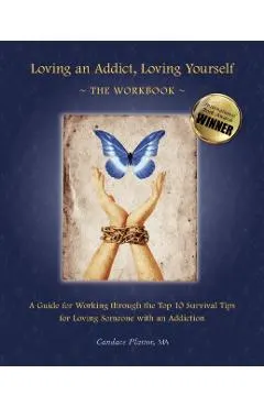 Loving an Addict, Loving Yourself: The Workbook