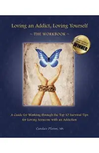 Loving an Addict, Loving Yourself: The Workbook