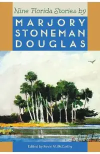 Nine Florida Stories by Marjory Stoneman Douglas