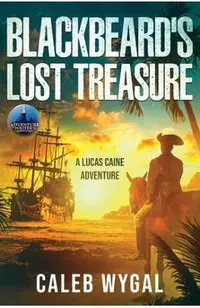 Blackbeard's Lost Treasure: A Lucas Caine Adventure