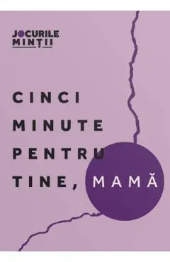 Cinci minute pentru tine, mama. 40 de exercitii pentru echilibrul emotional