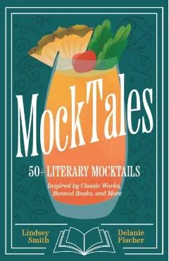 Mocktales: 50+ Literary Mocktails Inspired by Classic Works, Banned Books, and More (Alcohol-Free Drinks for Book Lovers, Plant-B
