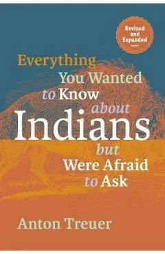 Everything You Wanted to Know about Indians But Were Afraid to Ask: Revised and Expanded