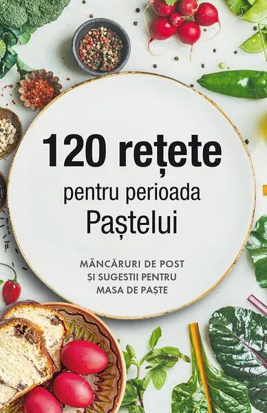 120 rețete pentru perioada Paștelui - Paperback brosat