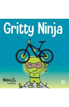 Gritty Ninja: A Children's Book About Dealing with Frustration and Developing Grit
