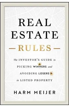 Real Estate Rules: The Investor's Guide to Picking Winners and Avoiding Losers in Listed Property