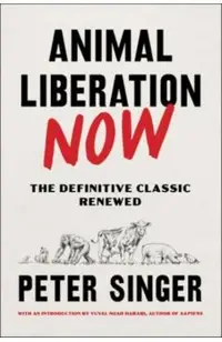 Animal Liberation Now: The Definitive Classic Renewed