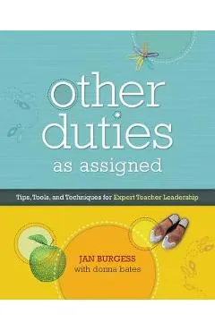 Other Duties as Assigned: Tips, Tools, and Techniques for Expert Teacher Leadership