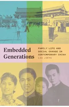 Embedded Generations: Family Life and Social Change in Contemporary China