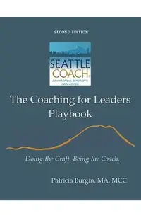The Coaching for Leaders Playbook: Doing the Craft. Being the Coach.
