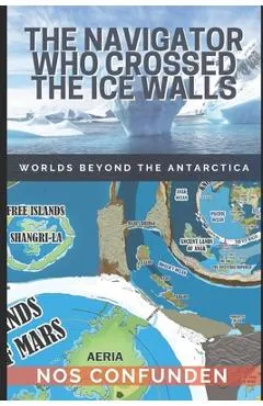 The Navigator Who Crossed the Ice Walls: Worlds Beyond the Antarctica