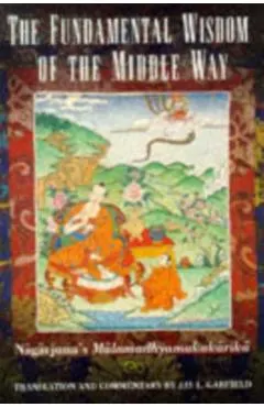 The Fundamental Wisdom of the Middle Way: Nagarjuna's Mulamadhyamakakarika